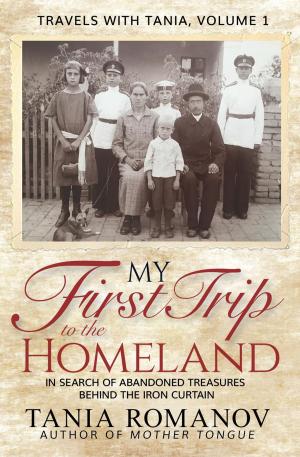 Cover of the book My First Trip to The Homeland: In Search of Abandoned Treasures Behind the Iron Curtain by Alfred Gonzales Jr.
