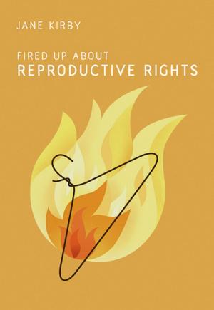Cover of the book Fired Up about Reproductive Rights by Ellen Rose