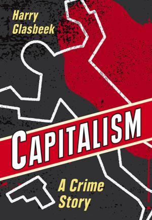 Cover of the book Capitalism: A Crime Story by Robin Folvik, Mark Leier, Sean Carleton
