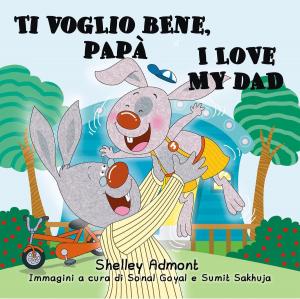 Cover of the book Ti voglio bene, papà I Love My Dad (Bilingual Italian Kids Book) by Shelley Admont