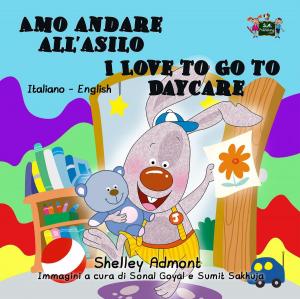 Cover of the book Amo andare all’asilo I Love to Go to Daycare (Bilingual Italian Kids Book) by Erwin Sniedzins, BA, M.Ed, Flora Yan