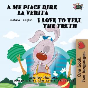 Cover of the book A me piace dire la verità I Love to Tell the Truth (Italian English Book for Kids) by Shelley Admont