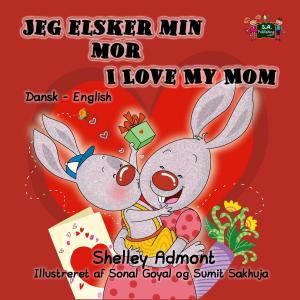 Book cover of Jeg elsker min mor I Love My Mom (Bilingual Danish Kids Book)