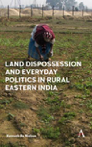 Cover of the book Land Dispossession and Everyday Politics in Rural Eastern India by Ece Vahapoglu
