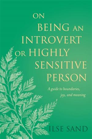 Cover of the book On Being an Introvert or Highly Sensitive Person by Kathy Kinmond, Philip Goss, Lisa Oakley, Lynette Harborne, Ruth Bridges, Prof William West