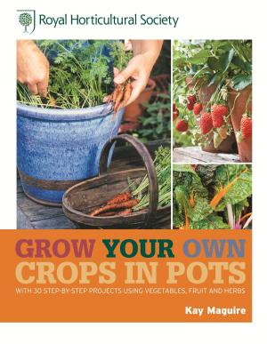 Cover of the book RHS Grow Your Own: Crops in Pots by Cara Frost-Sharratt