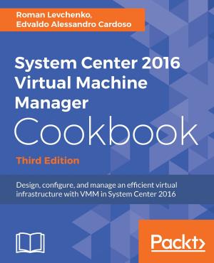 Cover of the book System Center 2016 Virtual Machine Manager Cookbook, by Ross Harrison