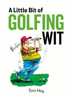 Cover of the book A Little Bit of Golfing Wit: Quips and Quotes for the Golf-Obsessed by Derek Pines