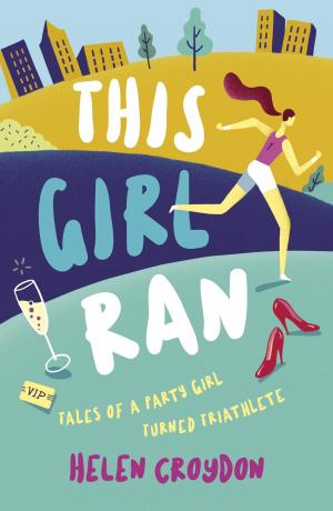 Cover of the book This Girl Ran: Tales of a Party Girl Turned Triathlete by Wendy Green