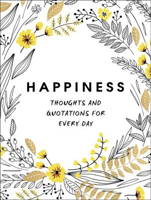 Cover of the book Happiness: Thoughts and Quotations for Every Day by Lucy Lane