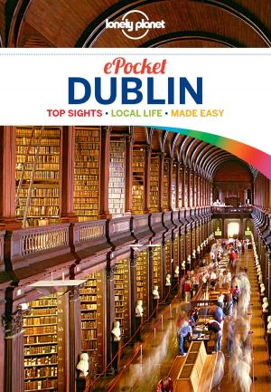 Cover of the book Lonely Planet Pocket Dublin by Lonely Planet, Anthony Ham, Ray Bartlett, Stuart Butler, Jean-Bernard Carillet, David Else, Mary Fitzpatrick, Anna Kaminski, Tom Masters, Carolyn McCarthy
