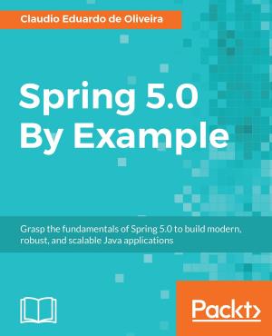 Cover of the book Spring 5.0 By Example by Chendrayan Venkatesan, Sherif Talaat