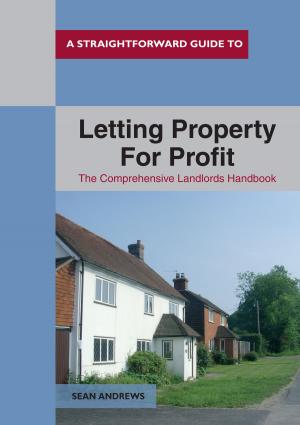 Cover of the book A Straightforward Guide To Letting Property For Profit by Matt Racine