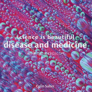 Cover of the book Science is Beautiful: Disease and Medicine by Jessica Pile