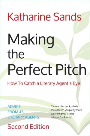 Book cover of Making the Perfect Pitch: How To Catch a Literary Agent's Eye (2nd Ed.)