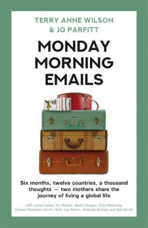 Cover of Monday Morning Emails: Six Months, Twelve Countries, a Thousand Thoughts - Two Mothers Share the Journey of Living a Global Life