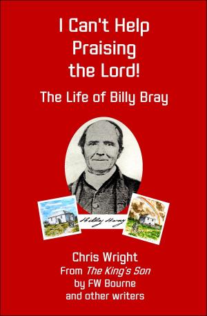 Book cover of I Can't Help Praising the Lord! The Life of Billy Bray