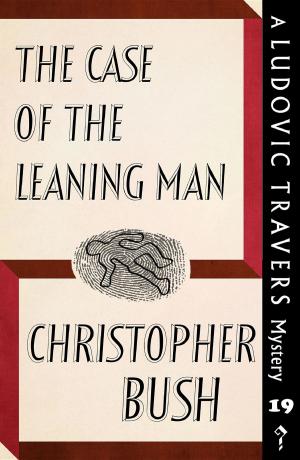 Cover of the book The Case of the Leaning Man by Sheridan Morley