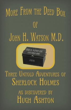 Cover of the book More From the Deed Box of John H. Watson M.D. by Hugh Ashton