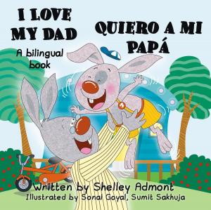 Cover of the book I Love My Dad Quiero a mi Papá by Šeli Admont