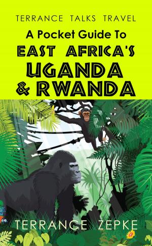 Book cover of Terrance Talks Travel: A Pocket Guide to East Africa's Uganda & Rwanda