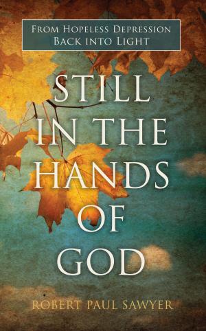 Cover of the book Still in the Hands of God: From Hopeless Depression Back into Light by David Alley