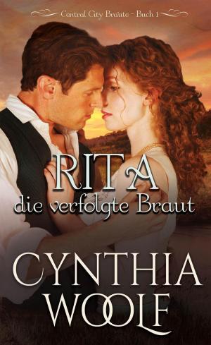 Cover of the book Rita, die verfolgte Braut by Cynthia Woolf