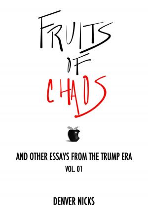 Cover of the book Fruits of Chaos: And Other Essays From the Trump Era by Richard Risemberg