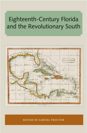 Cover of the book Eighteenth-Century Florida and the Revolutionary South by James M. Denham