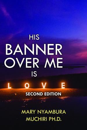 Cover of the book His Banner Over Me is Love by Maudie B. Dussault
