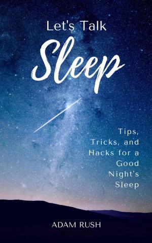 Book cover of Let's Talk Sleep: Tips, Tricks, and Hacks for a Good Night’s Sleep