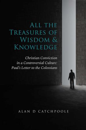 Cover of the book All the Treasures of Wisdom and Knowledge by Cynthia Johnson