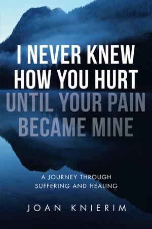 Cover of the book I Never Knew How You Hurt Until Your Pain Became Mine by Jan Ellis
