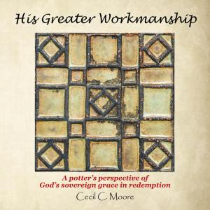 Cover of the book His Greater Workmanship by Carroll Roberson