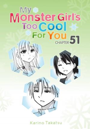 Cover of the book My Monster Girl's Too Cool for You, Chapter 51 by Hiroji Mishima, Ichiei Ishibumi, Zero Miyama