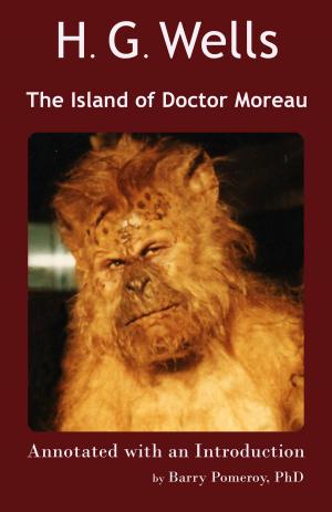 Book cover of H. G. Wells’ The Island of Doctor Moreau Annotated with an Introduction by Barry Pomeroy, PhD