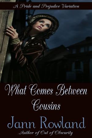 Cover of the book What Comes Between Cousins by Jann Rowland, Lelia Eye