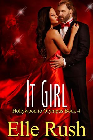 Cover of the book It Girl: Hollywood to Olympus Book 4 by Kellan Larkin