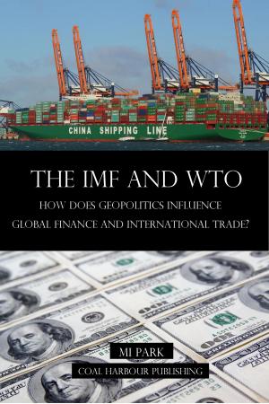 Cover of the book The IMF and WTO. How does Geopolitics influence Global Finance and International Trade? by Dada Maheshvarananda