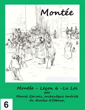 Cover of the book Montée: Leçon 6 -La Loi by Marcel Gervais