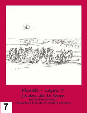 Cover of the book Montée: Leçon 7 - Le don de la terre by Marcel Gervais