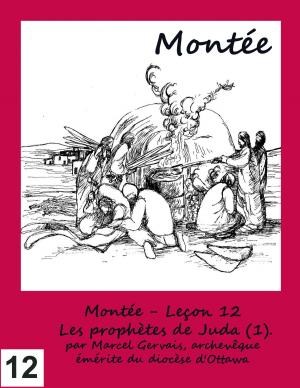 Cover of the book Montée - Leçon 12 - Les prophètes de Juda (1). by Marcel Gervais
