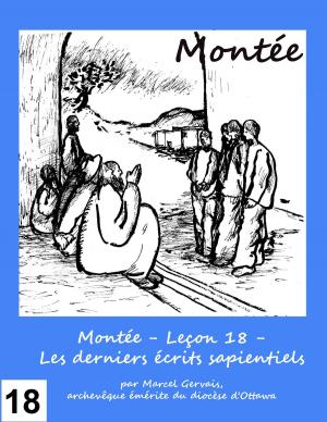 Cover of the book Montée: Leçon 18 - Les derniers écrits sapientiels by Marcel Gervais