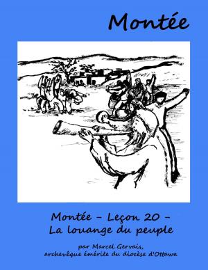 Cover of the book Montée: Leçon 20 - La louange du peuple by Marcel Gervais