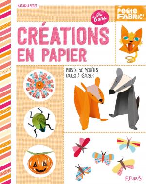 Cover of the book Créations en papier by Emmanuelle Lepetit, Nathalie Somers, Anne Gravier, Juliette Saumande, Élisabeth Gausseron