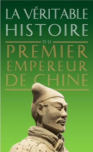 bigCover of the book La Véritable Histoire du premier empereur de Chine by 