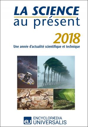 Cover of the book La Science au présent 2018 by Encyclopaedia Universalis, Les Grands Articles