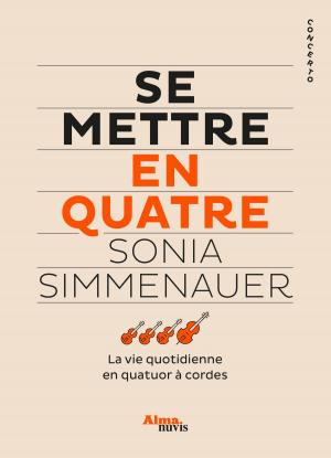 Cover of the book Se mettre en quatre - La vie quotidienne en quatuor à cordes by Ernest-antoine Seilliere