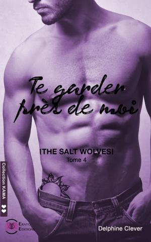 Cover of the book Te garder près de moi by Casey Odell