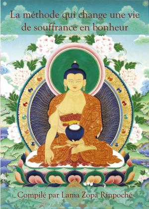 Cover of the book La méthode qui change une vie de souffrance en bonheur by Sa Sainteté le cinquième Dalaï-Lama, FPMT